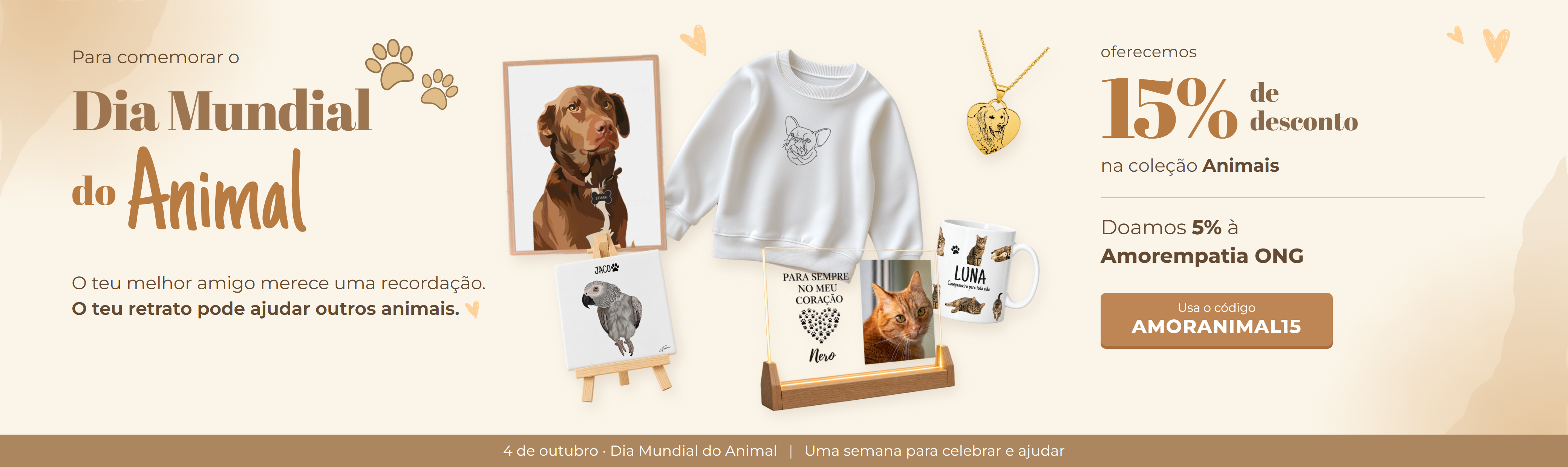 Dia Mundial do Animal. 15% de desconto na coleção Animais com o código AMORANIMAL15. Doamos 5% ao Santuário de Animais Amorempatia ONG. De 4 a 9 de outubro.